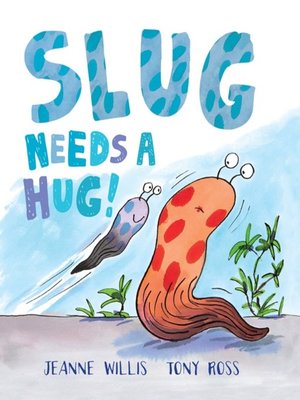 cover image of Slug Needs a Hug!